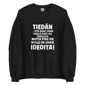 Tiedän että äänet pääni sisällä eivät ole todellisia mutta piru vie niillä on hyviä ideoita! - Collegepaita / Musta