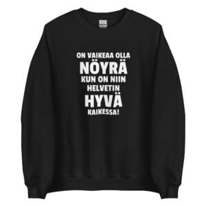 On vaikeaa olla nöyrä kun on niin helvetin hyvä kaikessa - Collegepaita / Musta