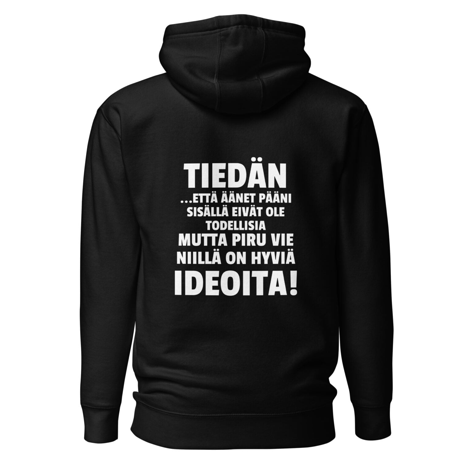 Tiedän että äänet pääni sisällä eivät ole todellisia mutta piru vie niillä on hyviä ideoita! - Huppari / Painatus takana / Musta