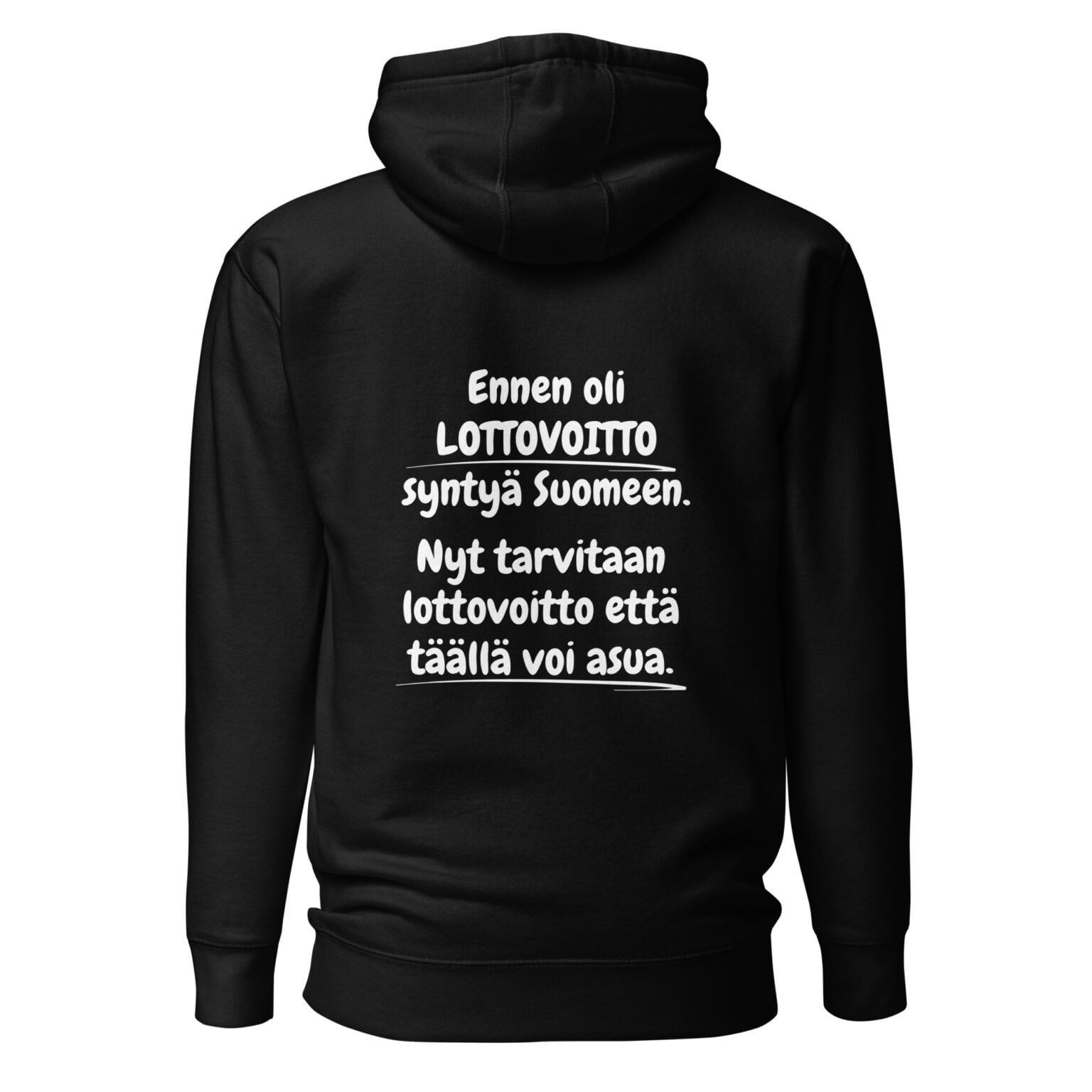 Ennen oli lottovoitto syntyä suomeen. Nyt tarvitaan lottovoitto että täällä voi asua. - Huppari / Painatus takana / Musta