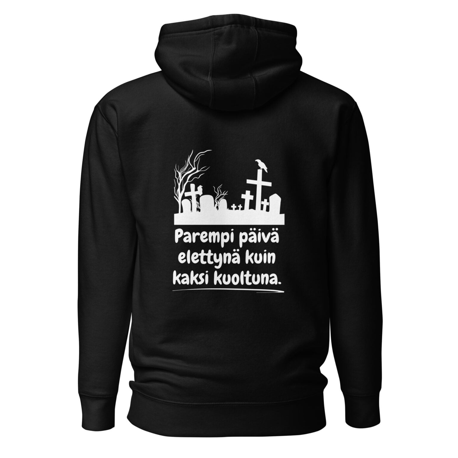 Parempi päivä elettynä kuin kaksi kuoltuna. - Huppari / Painatus takana / Musta