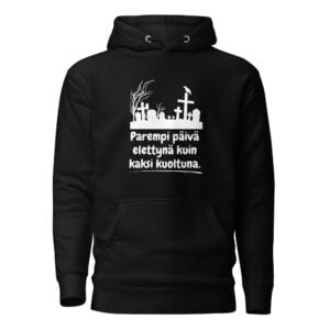 Parempi päivä elettynä kuin kaksi kuoltuna. - Huppari / Painatus edessä / Musta
